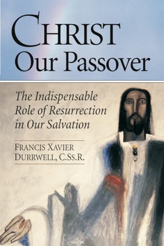 Stock image for Christ Our Passover: The Indispensable Role of Resurrection in Our Salvation for sale by Revaluation Books