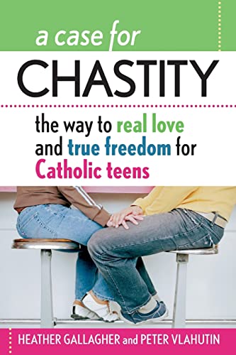 9780764811029: A Case for Chastity: The Way to Real Love and True Freedom for Catholic Teens
