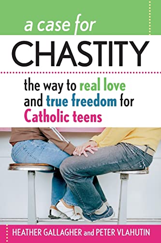 Stock image for A Case for Chastity: The Way to Real Love and True Freedom for Catholic Teens for sale by Books for Life