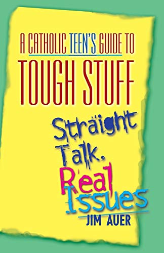 Stock image for A Catholic Teen's Guide to Tough Stuff: Straight Talk, Real Issues for sale by SecondSale