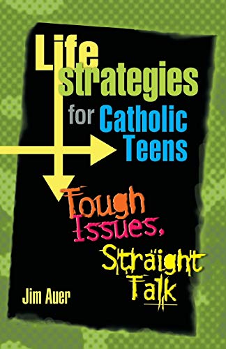 Stock image for Life Strategies for Catholic Teens: Tough Issues, Straight Talk for sale by Wonder Book