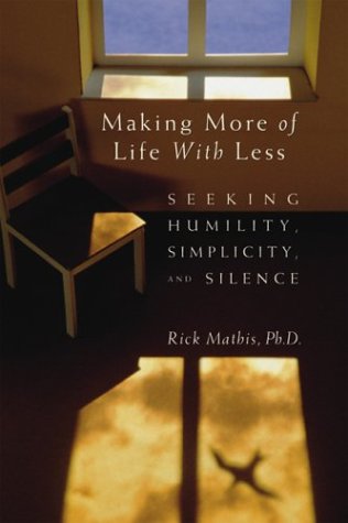 Imagen de archivo de Making More of Life with Less : Seeking Humility, Simplicity, and Silence a la venta por Better World Books