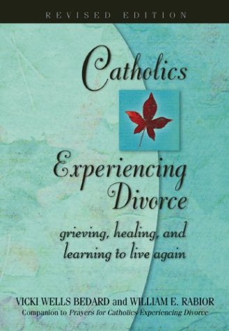 Stock image for Catholics Experiencing Divorce: Grieving, Healing, and Learning to Live Again, Revised Edition for sale by SecondSale