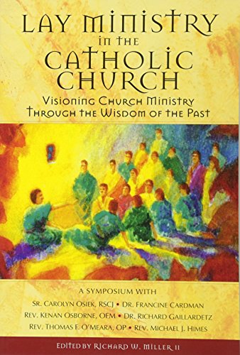 Stock image for Lay Ministry in the Catholic Church : Visioning Church Ministry Through the Wisdom of the Past for sale by Better World Books