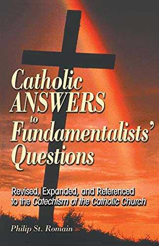 Beispielbild fr Catholic Answers to Fundamentalists' Questions: Revised, Expanded, and Referenced to the Catechism of the Catholic Church zum Verkauf von ZBK Books