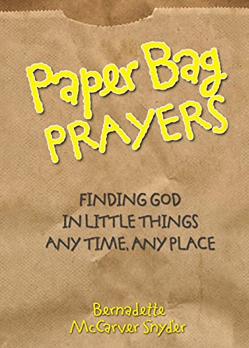 Stock image for Paper Bag Prayers: Finding God in Little Things: Any Time, Any Place for sale by SecondSale