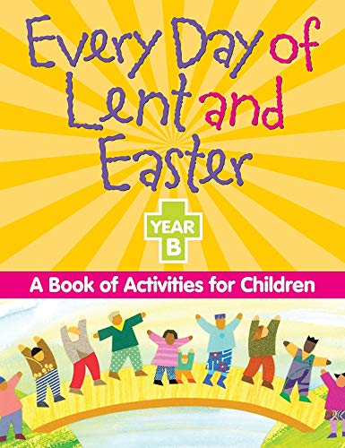 Imagen de archivo de Every Day of Lent and Easter, Year B: A Book of Activities for Children a la venta por Russell Books