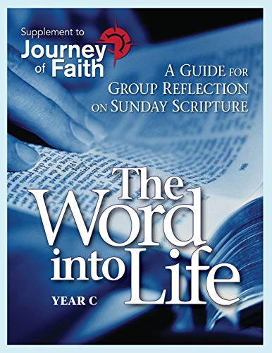 Stock image for The Word into Life, Year C: A Guide for Group Reflection on Sunday Scripture (Journey of Faith) for sale by Your Online Bookstore