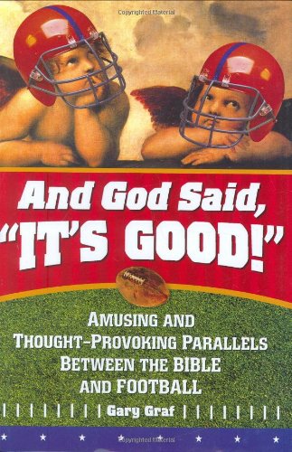 Beispielbild fr And God Said, "It's Good!": Amusing and Thought-Provoking Parallels Between the Bible and Football zum Verkauf von Wonder Book