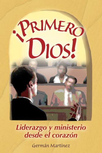 Stock image for Primero Dios! / First God!: Liderazgo Y Ministerio Desde El Corazon / Leadership and Ministry from the Heart (Spanish Edition) for sale by Wonder Book