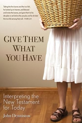 Imagen de archivo de Give Them What You Have : Interpreting the New Testament for Today a la venta por Better World Books