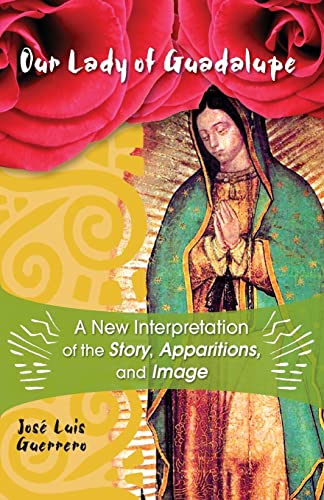 Stock image for Our Lady of Guadalupe: A New Interpretation of the Story, Apparitions and Image for sale by SecondSale