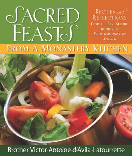 Imagen de archivo de Sacred Feasts: From a Monastery Kitchen: From a Monastery Kitchen a la venta por ThriftBooks-Atlanta