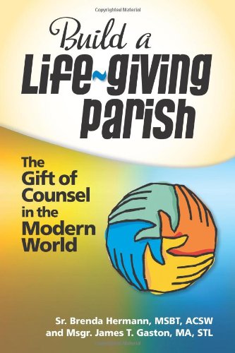 Beispielbild fr Build a Life-Giving Parish : The Gift of Counsel in the Modern World zum Verkauf von Better World Books