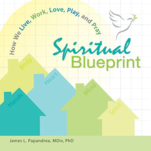 Spiritual Blueprint: How We Live, Work, Love, Play, and Pray (9780764818929) by James L. Papandrea