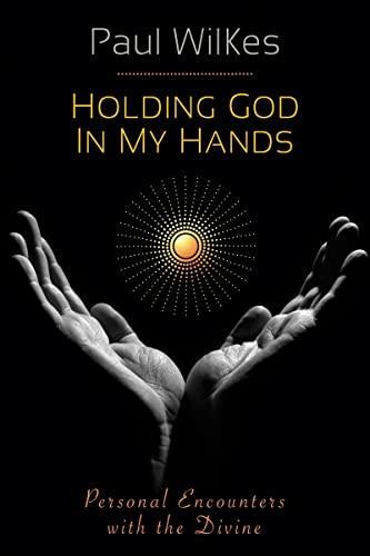 Stock image for Holding God in My Hands: Personal Encounters With the Devine for sale by Half Price Books Inc.