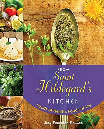 Beispielbild fr From Saint Hildegard's Kitchen: Foods of Health, Foods of Joy zum Verkauf von Books From California