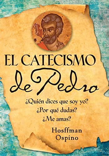 El Catecismo de Pedro: Â¿QuiÃ©n dices que soy yo? Â¿Por quÃ© dudas? Â¿Me amas? (Spanish Edition) (9780764819957) by Ospino, Hosffman