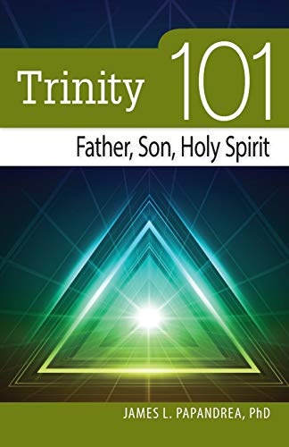 Trinity 101: Father, Son, and Holy Spirit (9780764820823) by James L. Papandrea