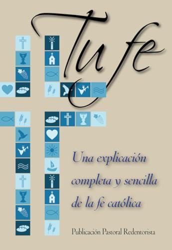 Tu Fe: Una explicacion completa y sencilla de la fe catolica (Spanish Edition) (9780764823558) by Liguori, Patricia