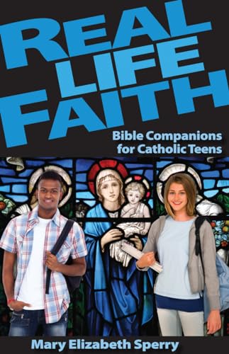 Stock image for Real Life Faith : Bible Companions for Catholic Teens for sale by Better World Books