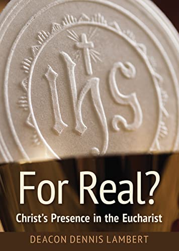 Stock image for For Real? Christ's Presence in the Eucha: Christ's Presence in the Eucharist for sale by -OnTimeBooks-