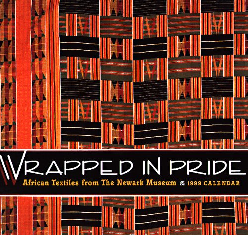 Cal 99 Wrapped in Pride Calendar: African Textiles from the Newark Museum (9780764904707) by [???]