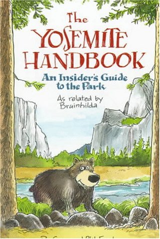 Stock image for The Yosemite Handbook: An Insiders Guide to the Park: As Related by Bruinhilda for sale by Red's Corner LLC
