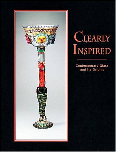 Imagen de archivo de Clearly Inspired: Contemporary Glass and Its Origins a la venta por Half Price Books Inc.