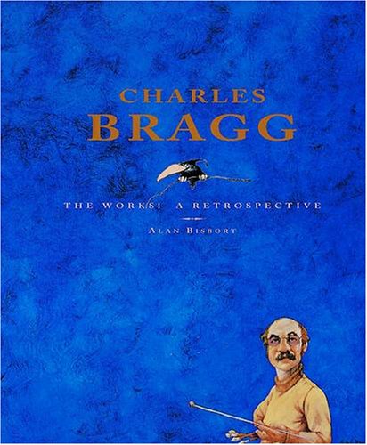 Charles Bragg: The Works! A Retrospective