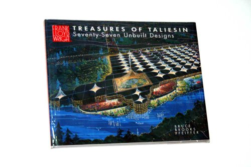 Stock image for Treasures of Taliesin : Seventy-Six Unbuilt Designs by Frank Lloyd Wright for sale by Better World Books: West