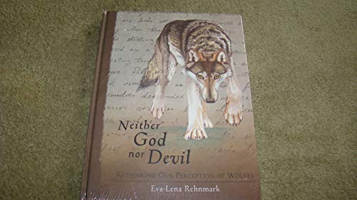 Imagen de archivo de Neither God Nor Devil: Rethinking Our Perception of Wolves a la venta por Lower Beverley Better Books