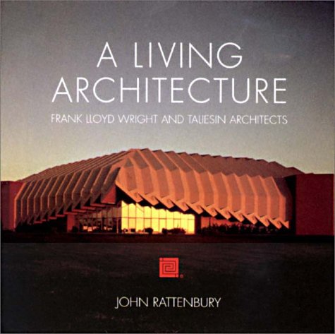9780764913662: A Living Architecture: Frank Lloyd Wright and Taliesin Architects