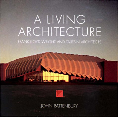 Stock image for A Living Architecture: Frank Lloyd Wright and Taliesin Architects for sale by SecondSale