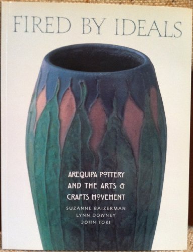Stock image for Fired by Ideals: Arequipa Pottery and the Arts and Crafts Movement for sale by Idaho Youth Ranch Books