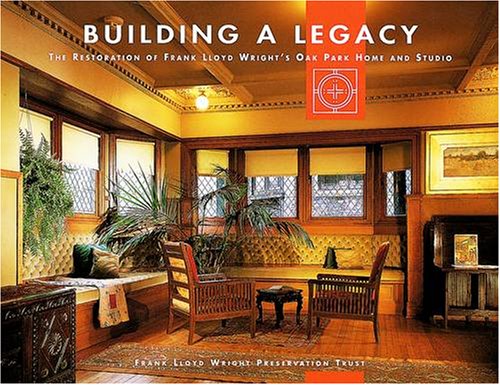 Beispielbild fr Building a Legacy: The Restoration of Frank Lloyd Wright's Oak Park Home and Studio zum Verkauf von ThriftBooks-Atlanta