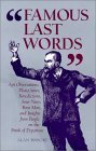 Stock image for Famous Last Words : Apt Observations, Pleas, Curses, Benedictions, Sour Notes, Bon Mots, and Insights from People on the Brink of Departure for sale by Better World Books