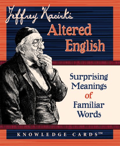 Stock image for Jeffrey Kacirk's Altered English: Surprising Meanings of Familiar Words Knowledge Cards Deck for sale by HPB-Diamond