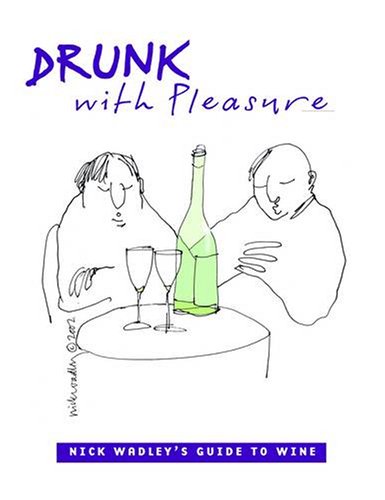 Beispielbild fr Drunk with Pleasure: Nick Wadleys Guide to Wine (Pomegranate Catalog) zum Verkauf von Reuseabook