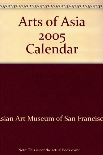 Arts of Asia 2005 Calendar (9780764926471) by Asian Art Museum Of San Francisco