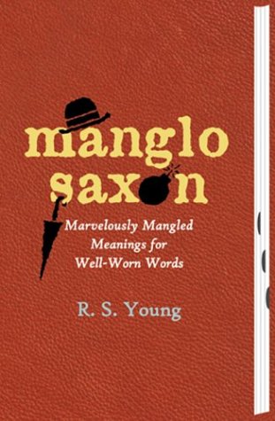 Imagen de archivo de Manglo-Saxon: Marvelously Mangled Meanings for Well-Worn Words a la venta por AwesomeBooks