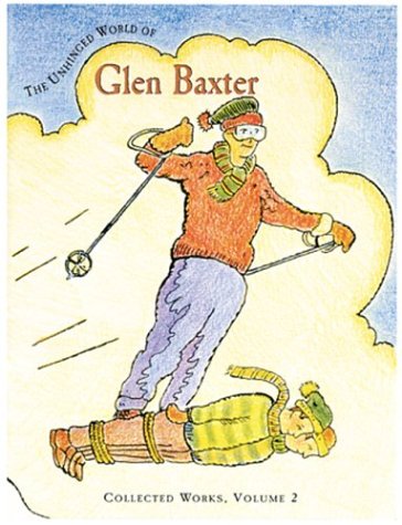 Stock image for The Unhinged World of Glen Baxter: Collected Works Volume 2 (Collected Works (Pomegranate)) for sale by Aladdin Books