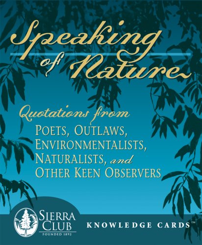 Stock image for Speaking of Nature: Quotations from Poets, Outlaws, Environmentalists, Naturalists, and Other Keen Observers Sierra Club Knowledge Cards Deck for sale by HPB-Diamond