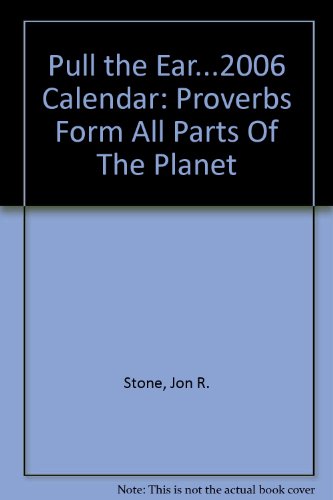 'Pull the Ear...': Proverbs from All Parts of the Planet: A 365-Day Calendar for 2006 (9780764930294) by Stone, Jon R.