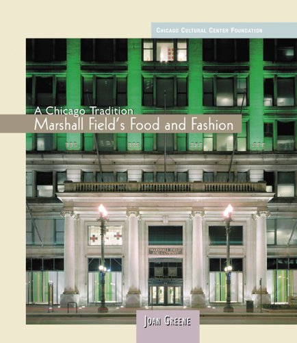 Stock image for A Chicago Tradition: Marshall Field's Food And Fashion (Chicago Cultural Center Foundation) for sale by HPB-Ruby