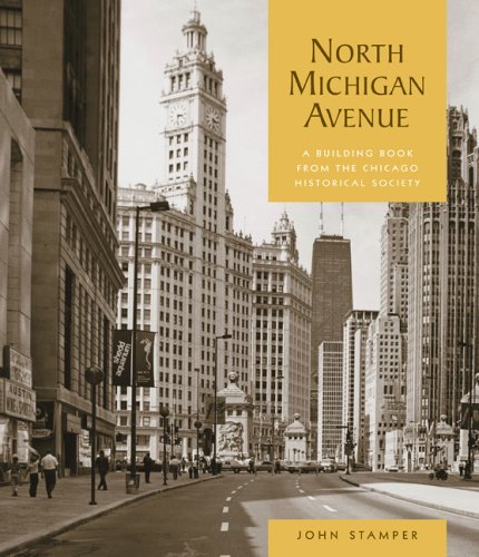 North Michigan Avenue: A Building Book from the Chicago Historical Society - Stamper, John W.