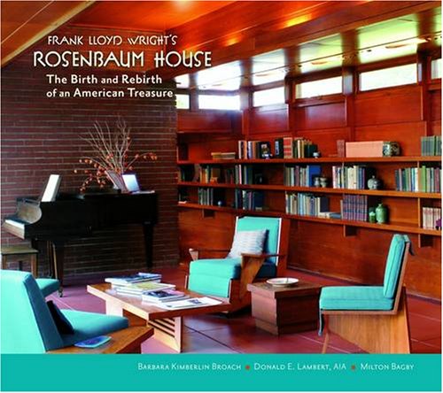 Frank Lloyd Wright's Rosenbaum House: The Birth And Rebirth of an American Treasure - Broach, Barbara Kimberlin, Lambert, Donald E., Bagby, Milton