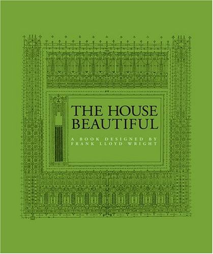 Imagen de archivo de The House Beautiful: A Book Designed by Frank Lloyd Wright a la venta por Smith Family Bookstore Downtown