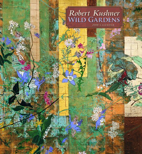 Robert Kushner: Wild Gardens 2008 Calendar (9780764939457) by Kushner, Robert