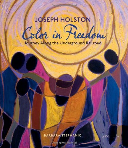 Joseph Holston: Color in Freedom: A Journey Along the Underground Railroad